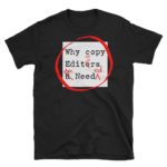 Why Copy Editors Are Needed T-Shirt
